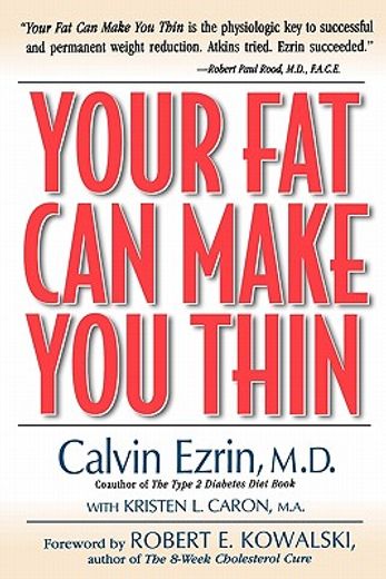 your fat can make you thin,the revolutionary weight loss program that turns your body into a fat-burning machine (en Inglés)