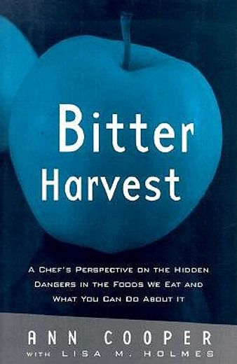 bitter harvest,a chef´s perspective on hidden dangers in the foods we eat and what you can do about it
