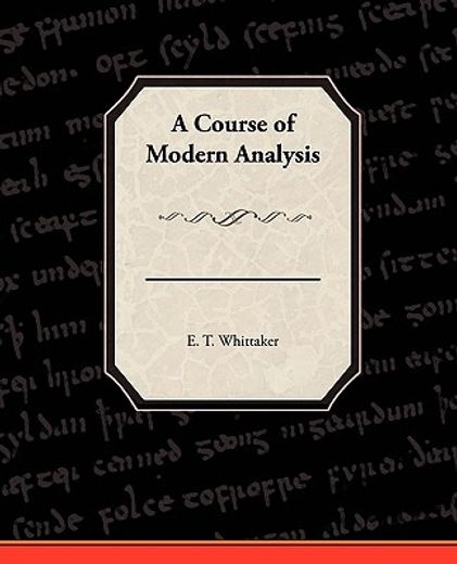 a course of modern analysis,an introduction to the general theory of infinite processes and of analytic functions: with an accou