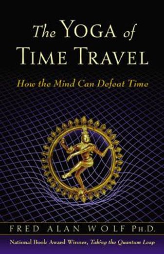 the yoga of time travel,how the mind can defeat time (en Inglés)