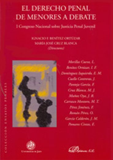 El derecho penal de menores a debate.: I Congreso Nacional sobre Justicia Penal Juvenil. 21/22 de mayo de 2009 (Universidad de Jaén) (Colección Ensayos Penales)