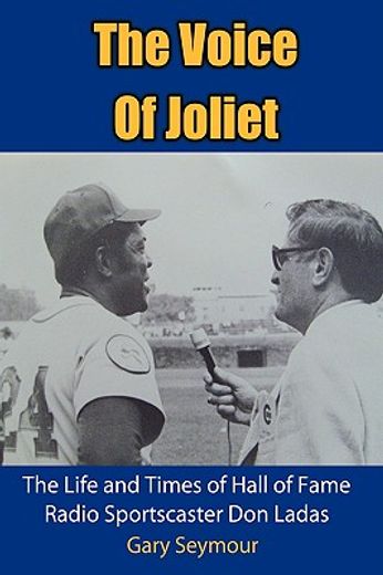 the voice of joliet,the life and times of hall of fame radio sportscaster don ladas (en Inglés)