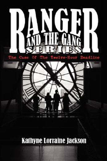 ranger and the gang series: the case of the twelve-hour deadline