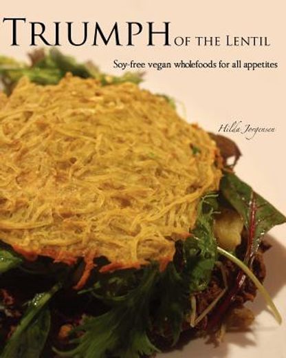 triumph of the lentil: soy-free vegan wholefoods for all appetites