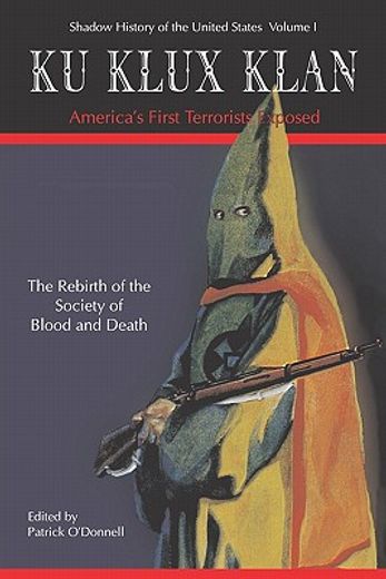 ku klux klan,america´s first terrorists exposed: the rebirth od the strange society of blood and death (in English)