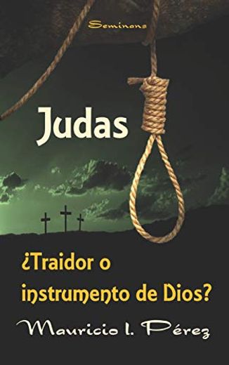 Judas¿ Traidor o Instrumento de Dios? (in Spanish)