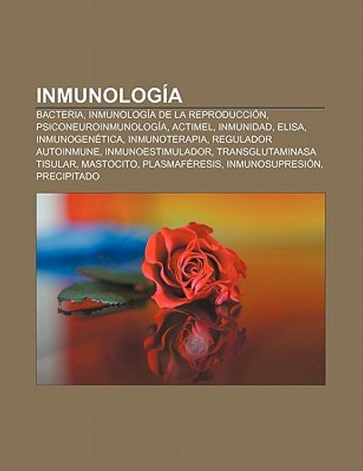 inmunolog a: bacteria, inmunolog a de la reproducci n, psiconeuroinmunolog a, actimel, inmunidad, elisa, inmunogen tica, inmunotera