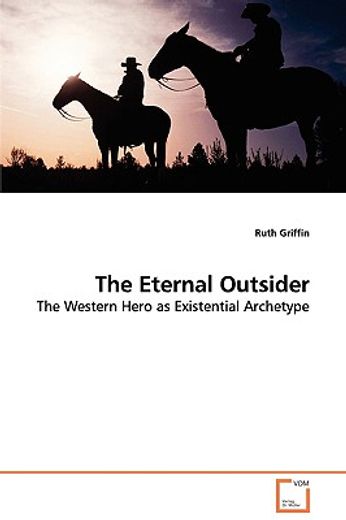 the eternal outsider - the western hero as existential archetype