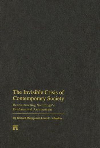 the invisible crisis of contemporary society,reconstructing sociology´s fundamental assumptions.
