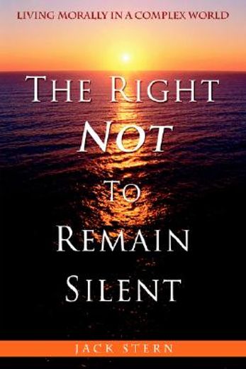 the right not to remain silent,living morally in a complex world