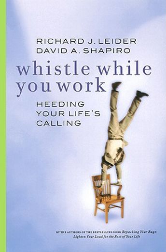 whistle while you work,heeding your life´s calling (en Inglés)
