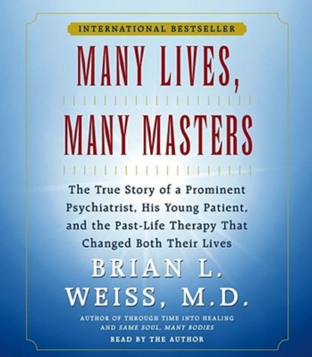 many lives many masters,the true story of a prominent psychiatrist, his young patient, and the past-life therapy that change