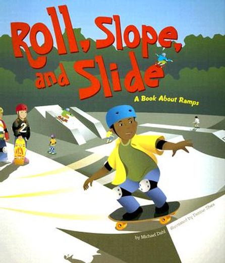 roll, slope, and slide,a book about ramps
