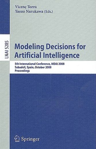 modeling decisions for artificial intelligence,5th international conference, mdai 2008 sabadell, spain, october 30-31, 2008 proceedings