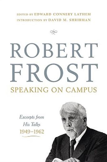 robert frost: speaking on campus,excerpts from his talks, 1949-1962 (en Inglés)
