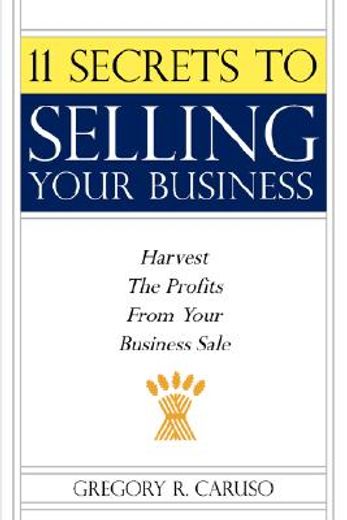 11 secrets to selling your business,harvest the profits from your business sale