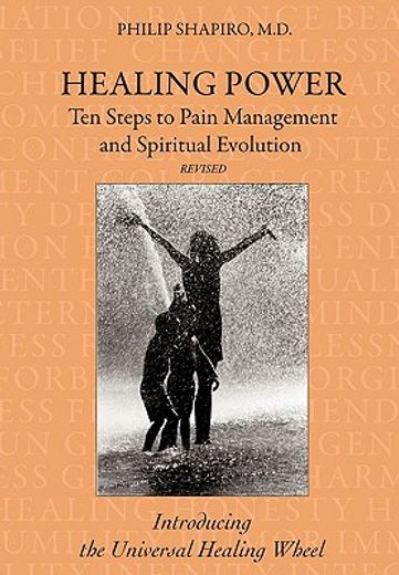 healing power: ten steps to pain management and spiritual evolution revised,introducing the universal healing wheel