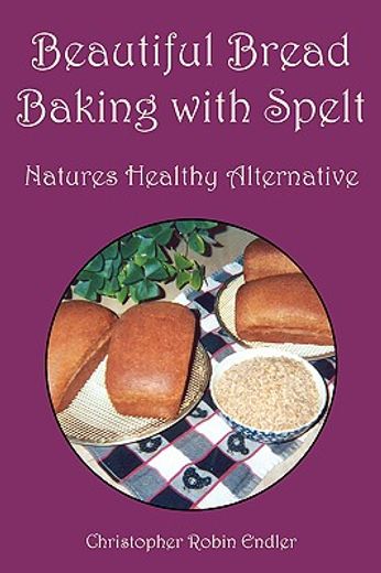 beautiful bread baking with spelt,natures healthy alternative (en Inglés)