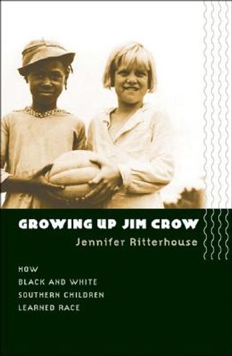 growing up jim crow,how black and white southern children learned race (en Inglés)