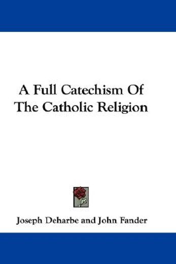 a full catechism of the catholic religion