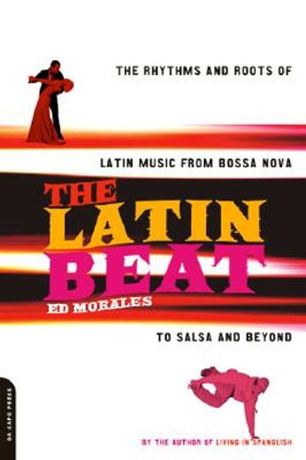 the latin beat,the rhythms and roots of latin music from bossa nova to salsa and beyond
