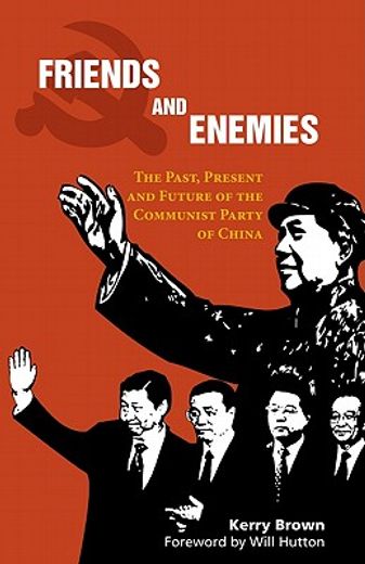 friends and enemies,the past, present and future of the communist party of china