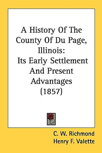 a history of the county of du page, illinois,its early settlement and present advantages