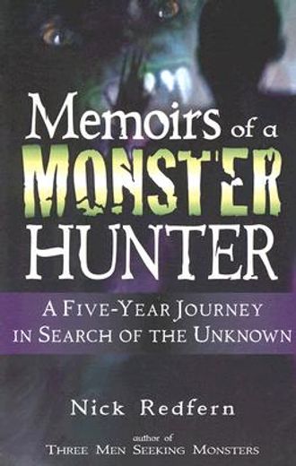 memoirs of a monster hunter,a five-year journey in search of the unknown