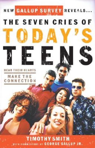 the seven cries of today´s teens,hear their hearts, make the connection
