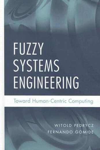 fuzzy systems engineering,toward human-centric computing (en Inglés)