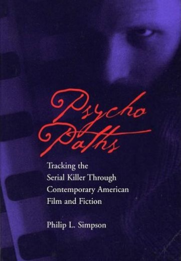 psycho paths,tracking the serial killer through contemporary american film and fiction