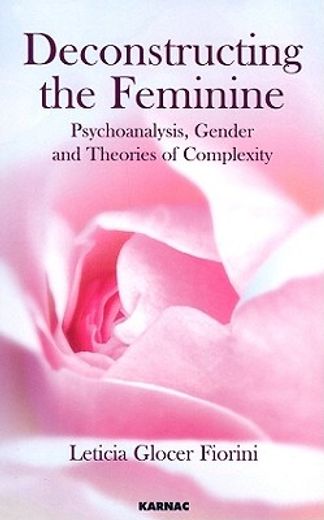 deconstructing the feminine,psychoanalysis, gender and theories of complexity