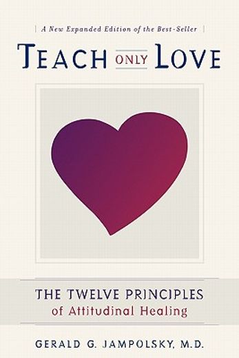 teach only love,the twelve principles of attitudinal healing (en Inglés)