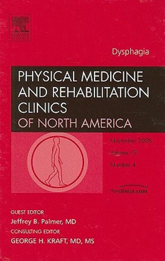 Dysphagia, an Issue of Physical Medicine and Rehabilitation Clinics: Volume 19-4 (en Inglés)