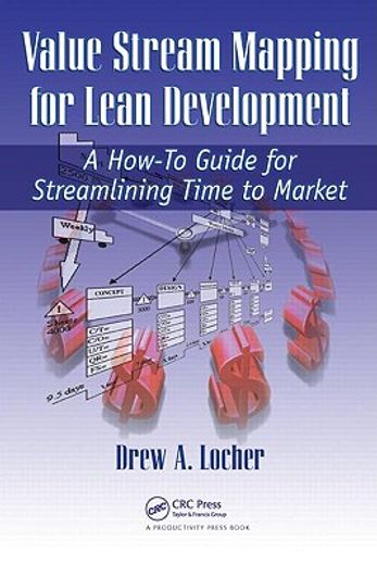 value stream mapping for lean development,a how-to guide for streamlining time to market