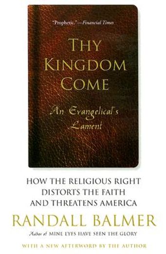 thy kingdom come,how the religious right distorts the faith and threatens america