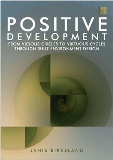Positive Development: From Vicious Circles to Virtuous Cycles Through Built Environment Design (en Inglés)