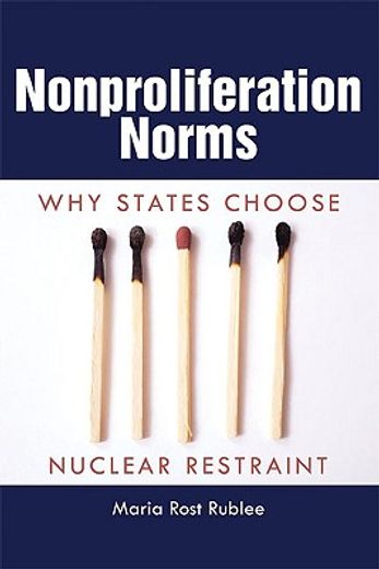 nonproliferation norms,why states choose nuclear restraint