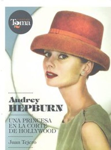Audrey Hepburn: Una princesa en la corte de Hollywood (Cine (t & B))