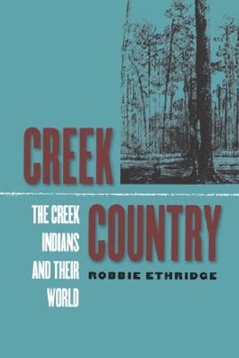 creek country,the creek indians and their world (in English)