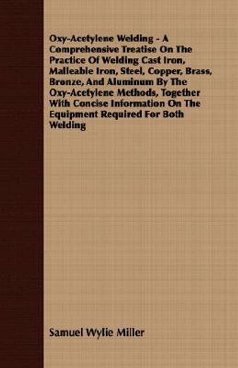 oxy-acetylene welding - a comprehensive treatise on the practice of welding cast iron, malleable iro