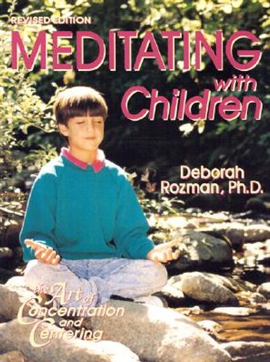 meditating with children,the art of concentration and centering : a workbook on new educational methods using meditation