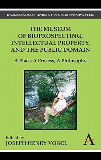the museum of bioprospecting, intellectual property, and the public domain,a place, a process, a philosophy
