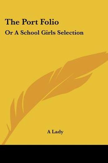the port folio: or a school girls select