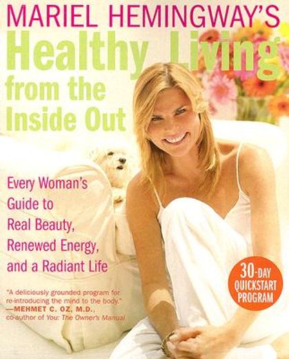 mariel hemingway´s healthy living from the inside out,every woman´s guide to real beauty, renewed energy, and a radiant life (in English)