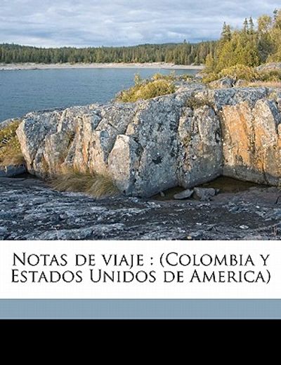 Notas de viage-Colombia y by Camacho Roldan, Salvador