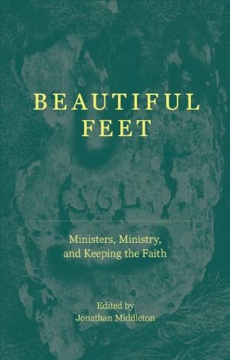 Beautiful Feet: Ministers, Ministry, and Keeping the Faith