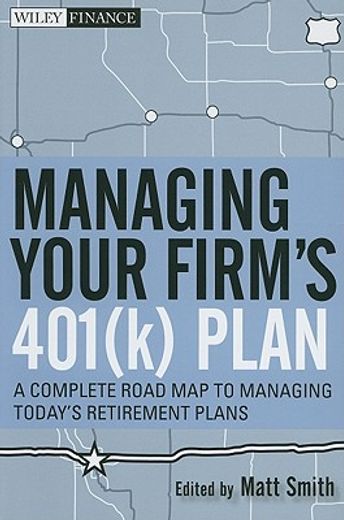 managing your firm´s 401(k) plan,a complete road map to managing today´s retirement plans