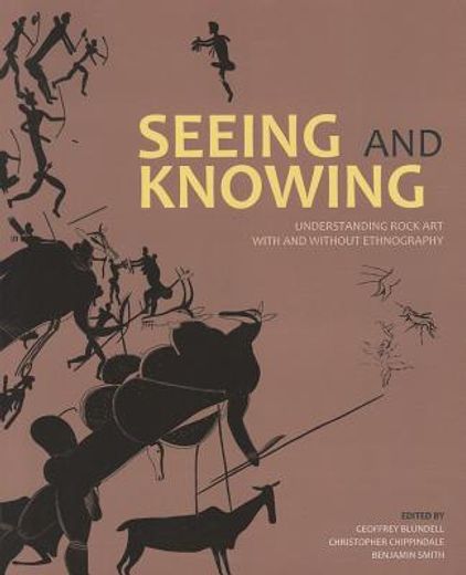 Seeing and Knowing: Understanding Rock Art with and Without Ethnography (en Inglés)