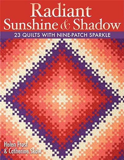 radiant sunshine & shadow,23 quilts with nine-patch sparkle